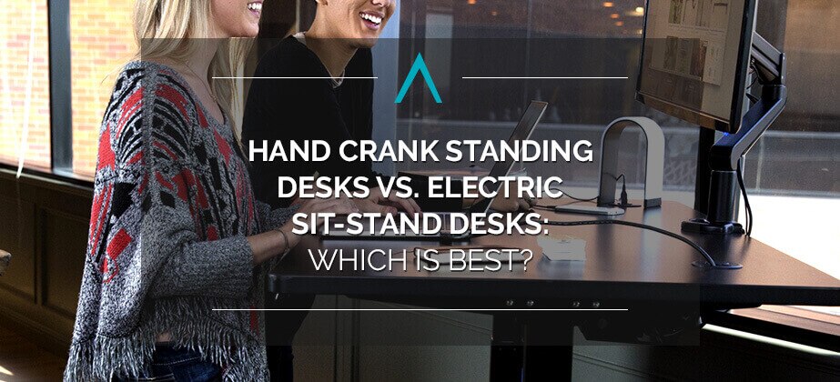 Hand Crank Standing Desks vs. Electric Sit-Stand Desks: Which is Best?